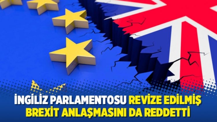 İngiliz Parlamentosu revize edilmiş Brexit anlaşmasını da reddetti