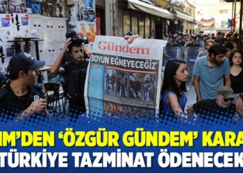 AİHM’den ‘Özgür Gündem’ kararı: Türkiye tazminat ödenecek