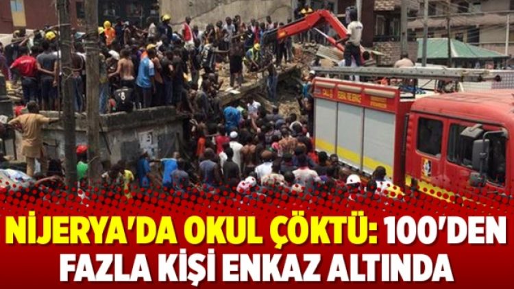 Nijerya’da okul çöktü: 100’den fazla kişi enkaz altında