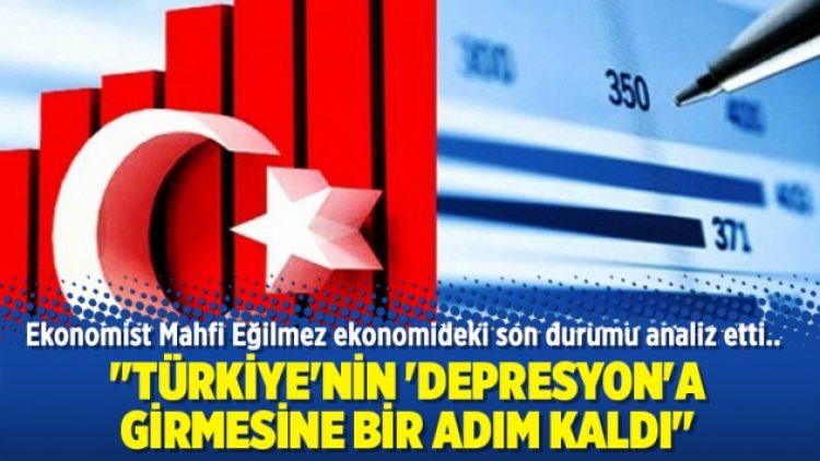 “Türkiye’nin ‘depresyon’a girmesine bir adım kaldı”