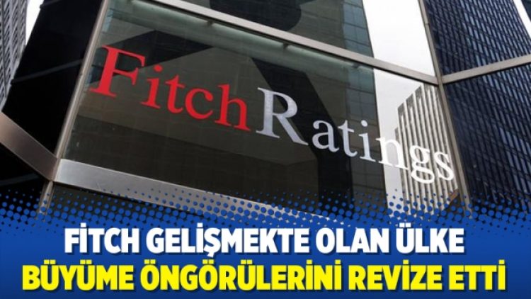 Fitch gelişmekte olan ülke büyüme öngörülerini revize etti