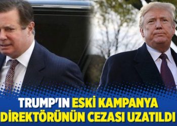 Trump’ın eski kampanya direktörünün cezası uzatıldı