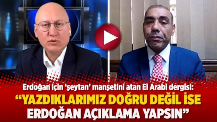 El Arabi dergisi: Yazdıklarımız doğru değil ise Erdoğan açıklama yapsın