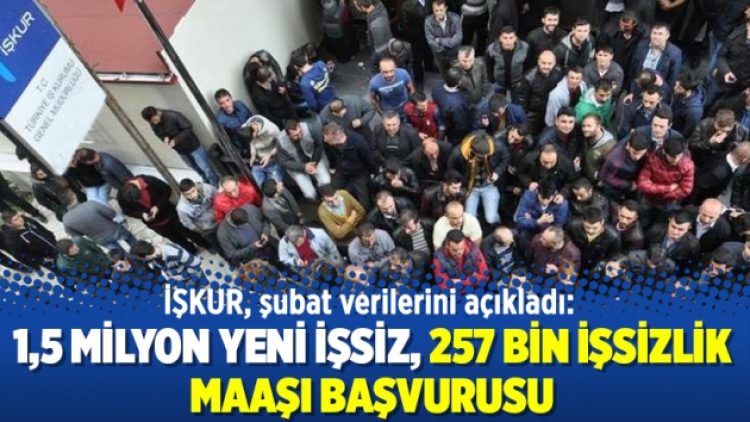 İŞKUR, şubat verilerini açıkladı: 1,5 milyon yeni işsiz, 257 bin işsizlik maaşı başvurusu