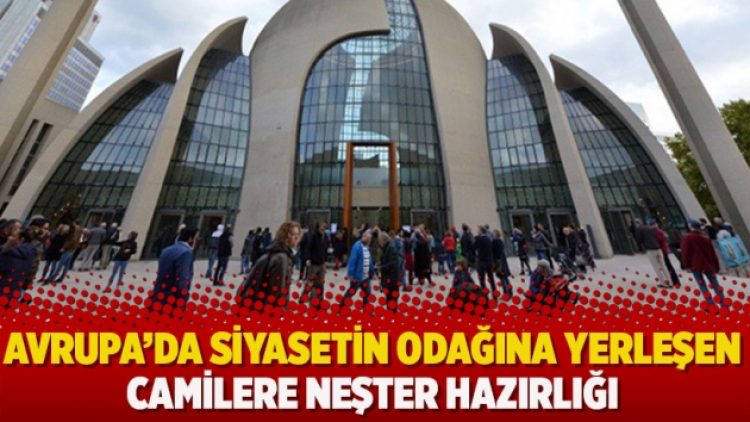 Avrupa’da siyasetin odağına yerleşen camilere neşter hazırlığı