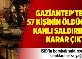 Gaziantep’teki 57 kişinin öldüğü kanlı saldırının davasında karar çıktı!