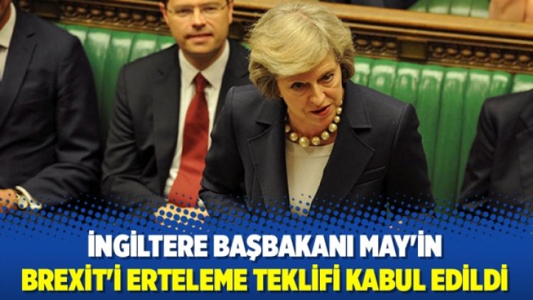 İngiltere parlamentosu, Başbakan May’in Brexit’i erteleme teklifini kabul etti