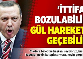 ‘İttifak bozulabilir, Gül harekete geçebilir’
