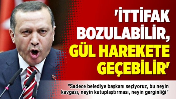 ‘İttifak bozulabilir, Gül harekete geçebilir’