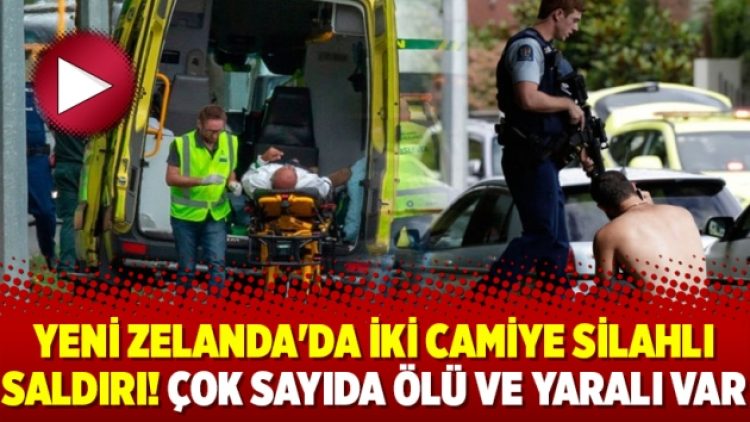 Yeni Zelanda’da iki camiye silahlı saldırı! Çok sayıda ölü ve yaralı var