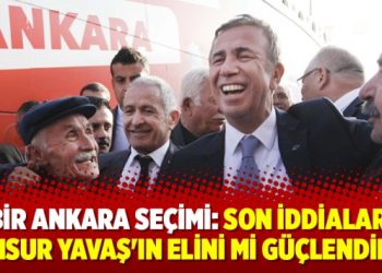 Bir Ankara seçimi: Son iddialar, Mansur Yavaş’ın elini mi güçlendirdi?
