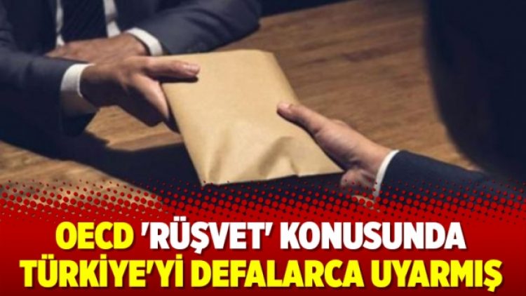 OECD ‘rüşvet’ konusunda Türkiye’yi defalarca uyarmış