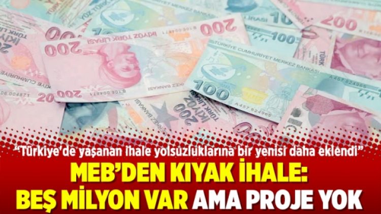 MEB’den kıyak ihale: Beş milyon var ama proje yok