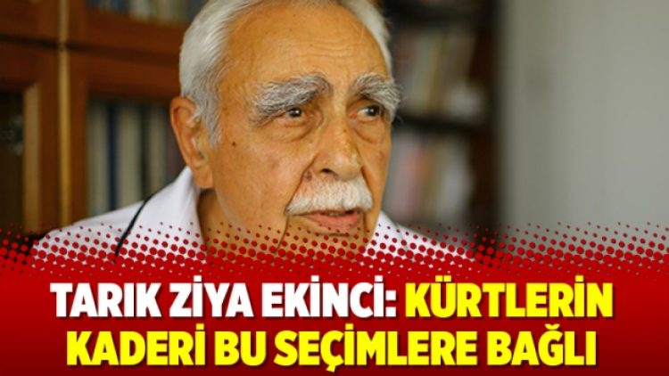Tarık Ziya Ekinci: Kürtlerin kaderi bu seçimlere bağlı