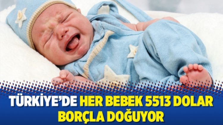 Her bebek 5513 dolar borçla doğuyor