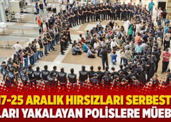 17-25 Aralık hırsızları serbest; Onları yakalayan polislere müebbet