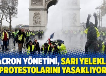 Macron yönetimi, Sarı Yelekler protestolarını yasaklıyor