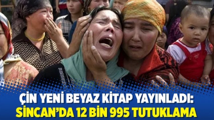 Çin yeni beyaz kitap yayınladı: Sincan’da 12 bin 995 tutuklama