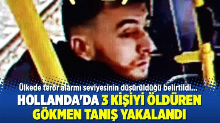 Hollanda’da 3 kişiyi öldüren Gökmen Tanış yakalandı