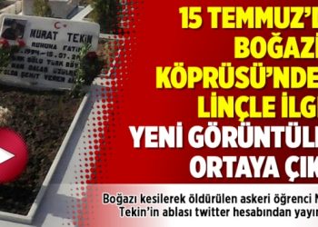 15 Temmuz’da Boğaziçi Köprüsü’ndeki linçle ilgili yeni görüntüler ortaya çıktı