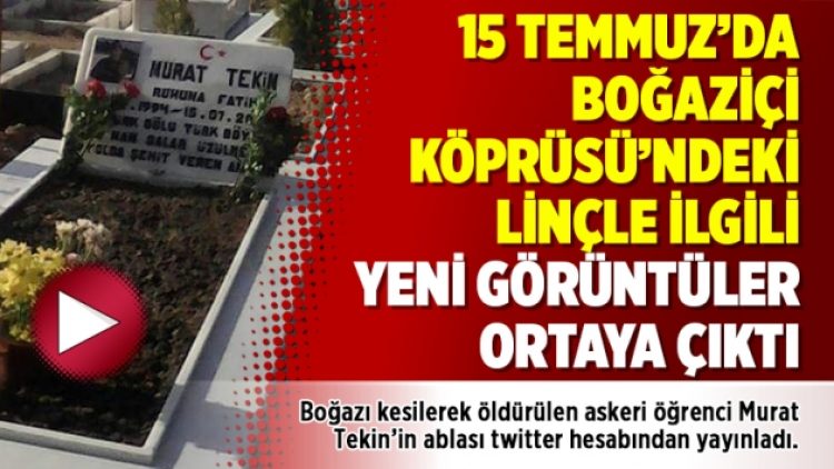 15 Temmuz’da Boğaziçi Köprüsü’ndeki linçle ilgili yeni görüntüler ortaya çıktı