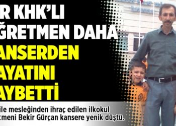 Bir KHK’lı öğretmen daha kanserden hayatını kaybetti