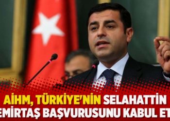AİHM, Türkiye’nin Selahattin Demirtaş başvurusunu kabul etti