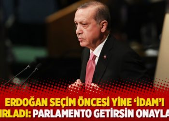 Erdoğan seçim öncesi yine ‘idam’ı hatırladı: Parlamento getirsin onaylarım