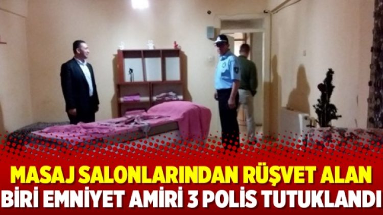 Masaj salonlarından rüşvet alan biri emniyet amiri 3 polis tutuklandı