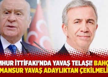 ‘Cumhur İttifakı’nda Yavaş telaşı! Bahçeli: Mansur Yavaş adaylıktan çekilmeli