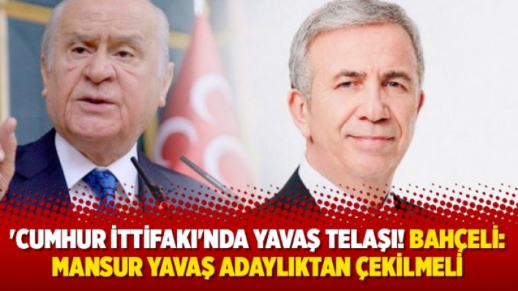 ‘Cumhur İttifakı’nda Yavaş telaşı! Bahçeli: Mansur Yavaş adaylıktan çekilmeli