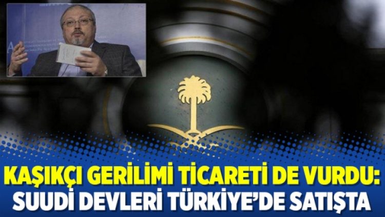 Kaşıkçı gerilimi ticareti de vurdu: Suudi devleri Türkiye’de satışta