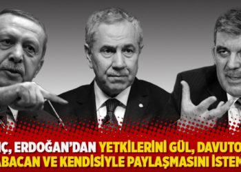 Arınç, Erdoğan’dan yetkilerini Gül, Davutoğlu, Babacan ve kendisiyle paylaşmasını istemiş