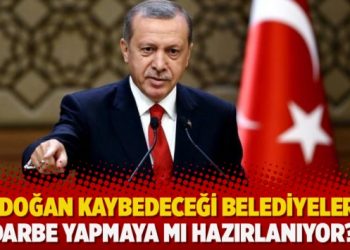 ​’Erdoğan kaybedeceği belediyelerde darbe yapmaya mı hazırlanıyor?’