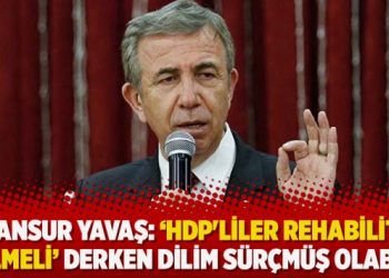 Mansur Yavaş: “HDP’liler rehabilite edilmeli’ derken dilim sürçmüş olabilir