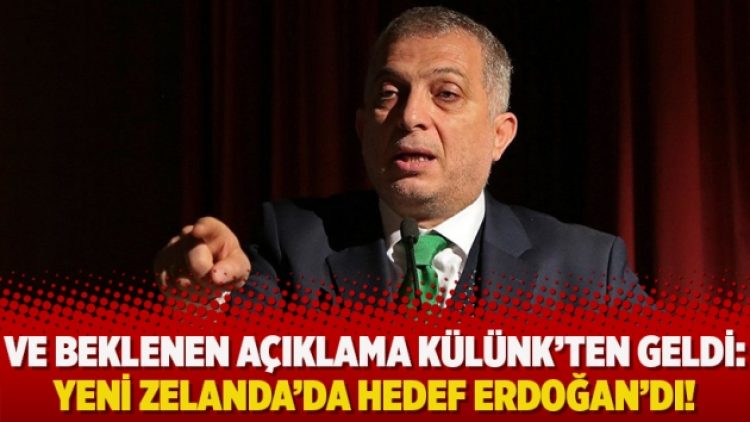 Ve beklenen açıklama Külünk’ten geldi: Yeni Zelanda’da hedef Erdoğan’dı!