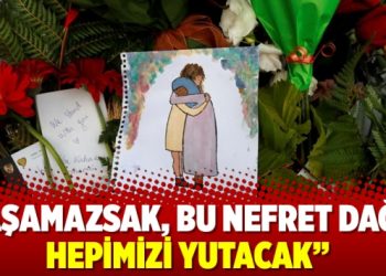 “Aşamazsak, bu nefret dağı, hepimizi yutacak”