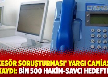 ‘Ankesör soruşturması’ yargı camiasına kaydı: Bin 500 hakim-savcı hedefte