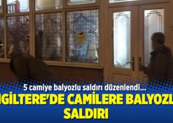 İngiltere’de camilere balyozlu saldırı