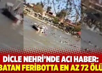 Dicle’den acı haber: Batan feribotta en az 72 ölü