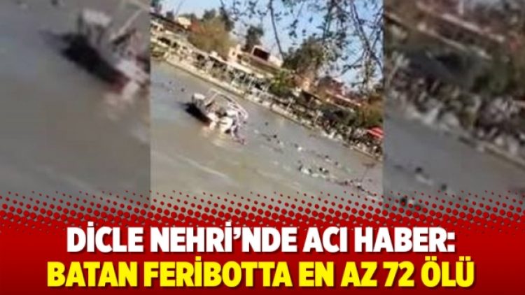 Dicle’den acı haber: Batan feribotta en az 72 ölü