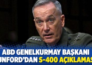 ABD Genelkurmay Başkanı Dunford’dan S-400 açıklaması!