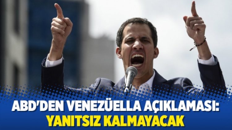 ABD’den Venezüella açıklaması: Yanıtsız kalmayacak