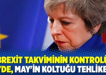 Brexit takviminin kontrolü AB’de, May’in koltuğu tehlikede