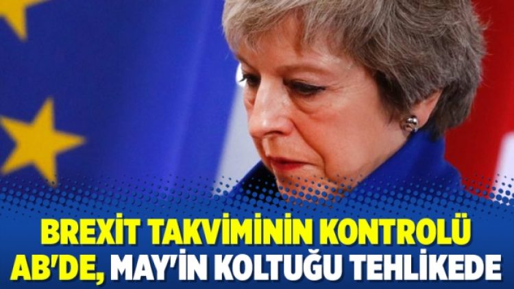 Brexit takviminin kontrolü AB’de, May’in koltuğu tehlikede
