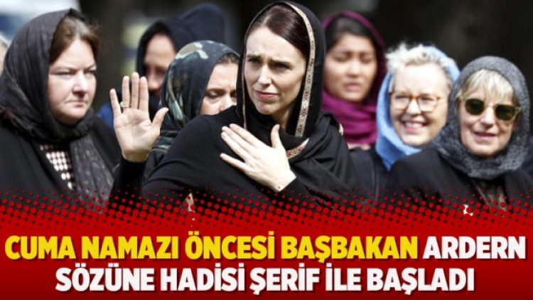 Cuma namazı öncesi Başbakan Ardern sözüne Hadisi Şerif ile başladı
