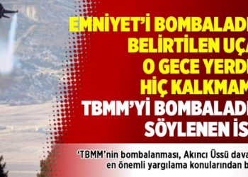 Emniyet’i bombaladığı belirtilen uçak o gece yerden hiç kalkmamış TBMM’yi bombaladığı söylenen ise..