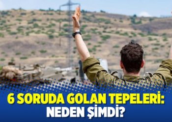 6 soruda Golan Tepeleri: Neden Şimdi?