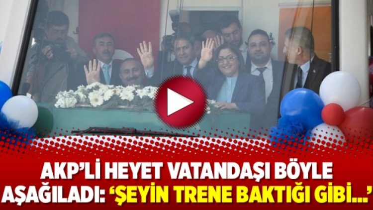 AKP’li heyet vatandaşı böyle aşağıladı: ‘Şeyin trene baktığı gibi…’