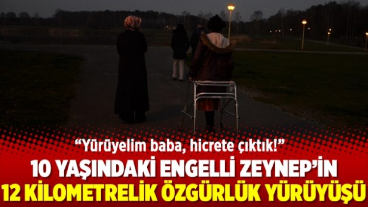 10 yaşındaki engelli Zeynep’in 12 kilometrelik özgürlük yürüyüşü